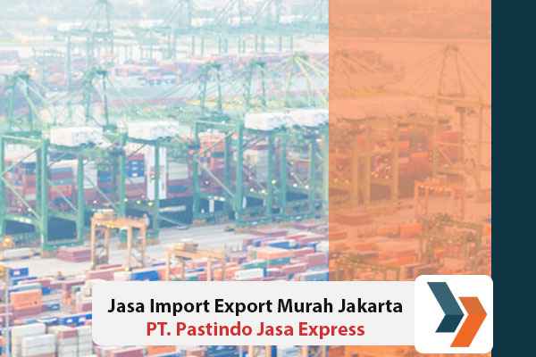 Jasa Import Export Murah Jakarta
