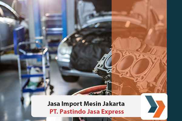 Jasa Import Mesin Jakarta
